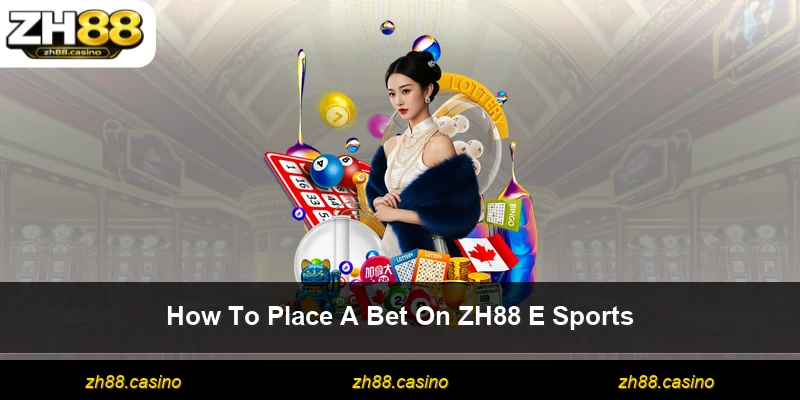 How To Place A Bet On ZH88 E Sports