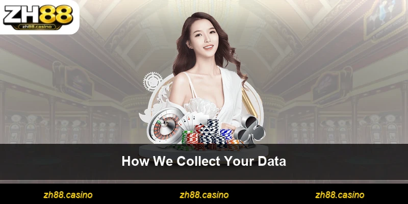 How We Collect Your Data