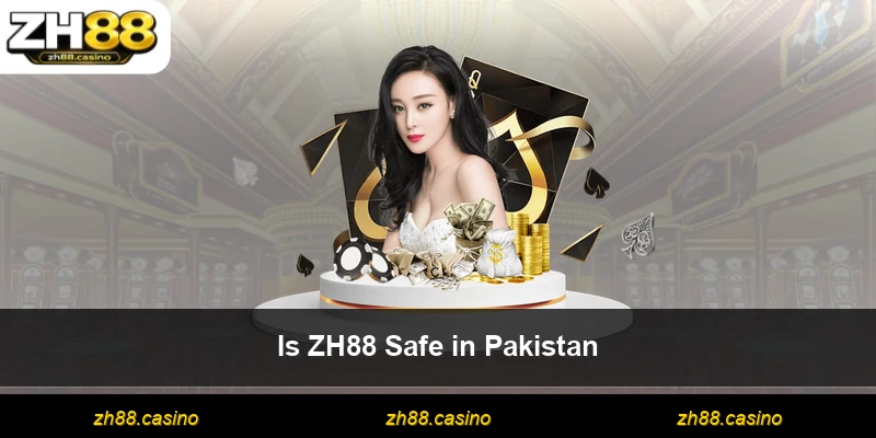 Is ZH88 Safe in Pakistan
