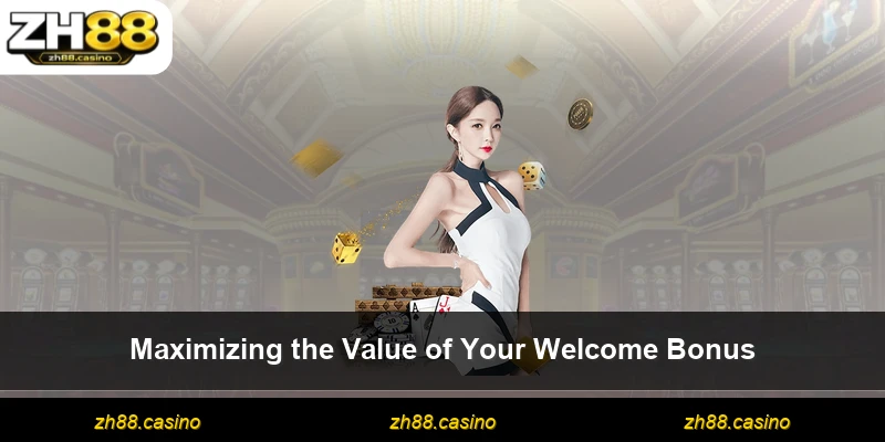 Maximizing the Value of Your Welcome Bonus