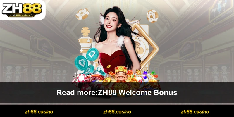 Read more:ZH88 Welcome Bonus