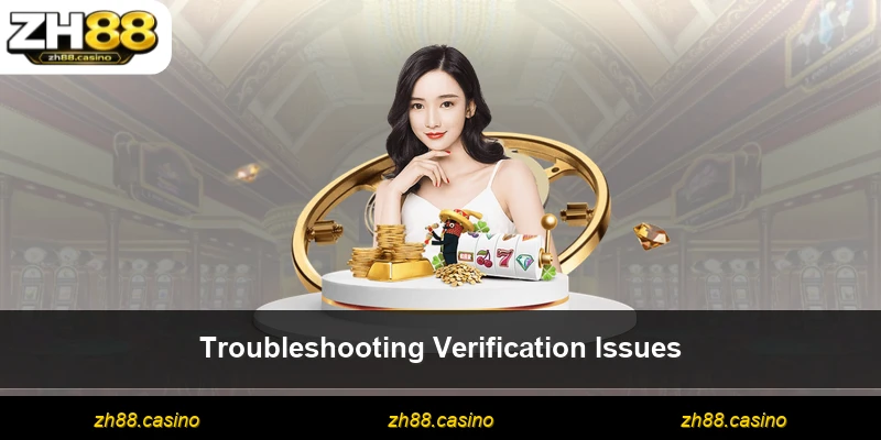 Troubleshooting Verification Issues