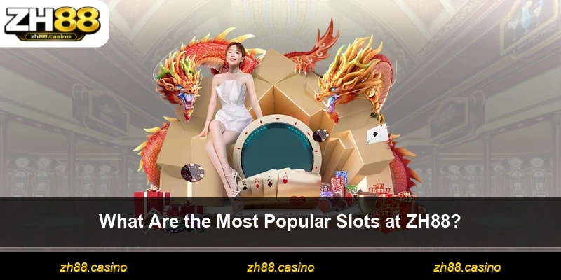 What Are the Most Popular Slots at ZH88?