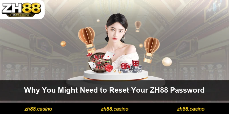 Why You Might Need to Reset Your ZH88 Password