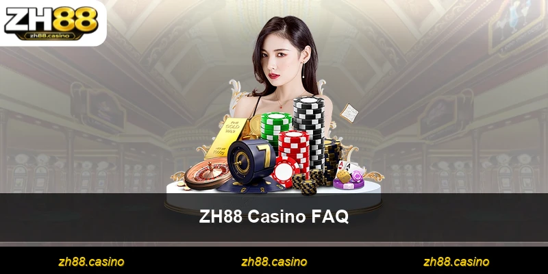 ZH88 Casino FAQ