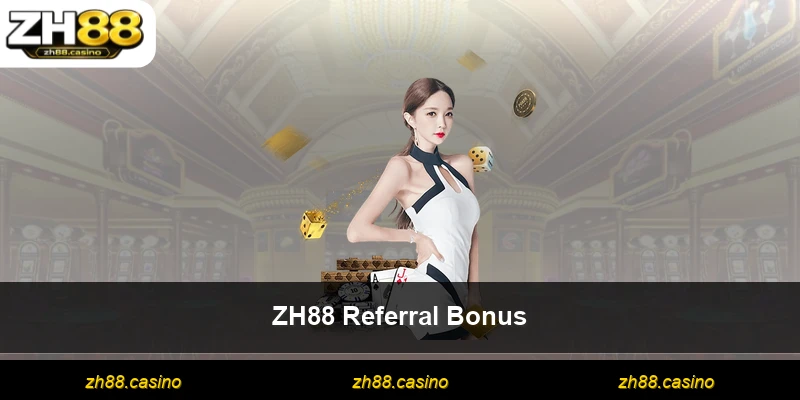 ZH88 Referral Bonus